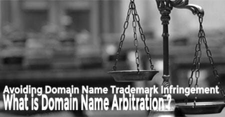 Avoiding Domain Name Trademark Infringement – What is domain name arbitration? domain name trademark infringement and arbitration