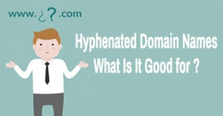 Things you need to know about Hyphenated Domain Names Hyphenated Domain Names - what is it good for