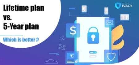Ivacy VPN Lifetime Vs. 5 Year plan – Key Differences Ivacy Lifetime Plan & 5-Year Plan Comparison