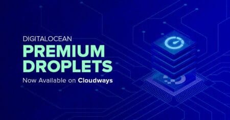 DigitalOcean Premium Droplets are now available on Cloudways Cloudways DigitalOcean Premium Droplets