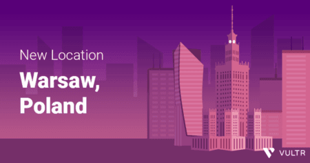 Hello Warsaw, Poland – The 21st Data Location Of Vultr Vultr Warsaw, Poland Location