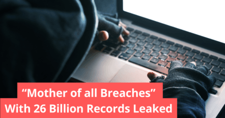 “Mother of all Breaches” With 26 Billion Records Leaked “Mother of all Breaches” With 26 Billion Records Leaked